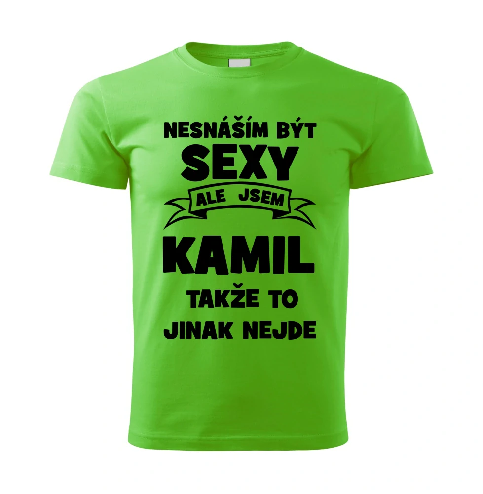 Pánské tričko Nesnáším být SEXY ale jsem KAMIL takže to jinak nejde zelené